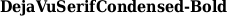 DejaVuSerifCondensed-Bold