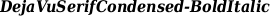 DejaVuSerifCondensed-BoldItalic